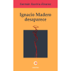 Ignacio Madero desaparece