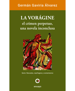 La vorágine: el crimen perpetuo, una novela inconclusa